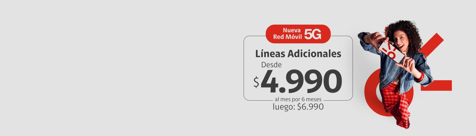 Líneas Adicionales desde 4.990 x 6 meses Líneas Adicionales desde 4.990 x 6 meses